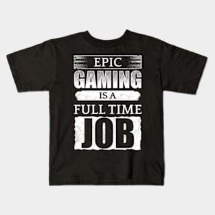 Epic Gaming Is A Full Time Job Kids T-Shirt